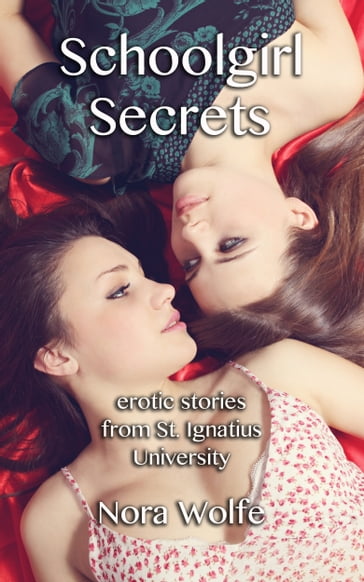 Schoolgirl Secrets: Erotic Stories from St. Ignatius University - Nora Wolfe