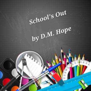 Schools Out - D.M. Hope