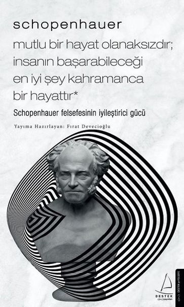 Schopenhauer - Mutlu Bir Hayat Olanakszdr - nsann Baarabilecei En yi ey Kahramanca Bir Hayat - Frat Deveciolu