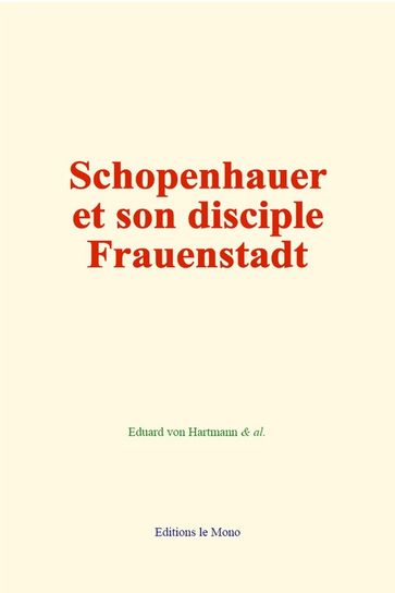 Schopenhauer et son disciple Frauenstadt - Eduard von Hartmann - & Al.