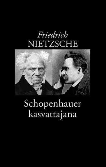 Schopenhauer kasvattajana - Friedrich Nietzsche