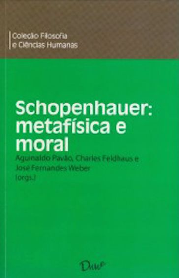 Schopenhauer: metafísica e moral - Aguinaldo Pavão (Org.)