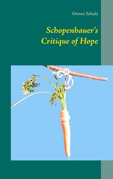 Schopenhauer's Critique of Hope - Ortrun Schulz