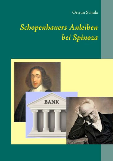 Schopenhauers Anleihen bei Spinoza - Ortrun Schulz