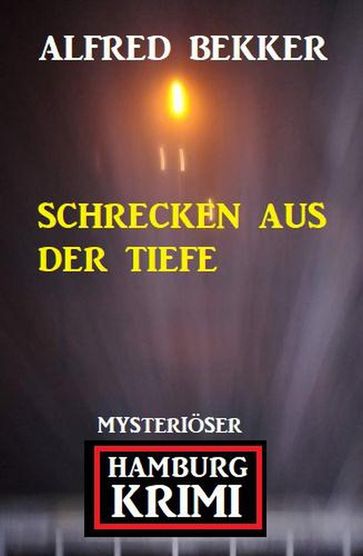 Schrecken aus der Tiefe - Mysteriöser Hamburg Krimi - Alfred Bekker