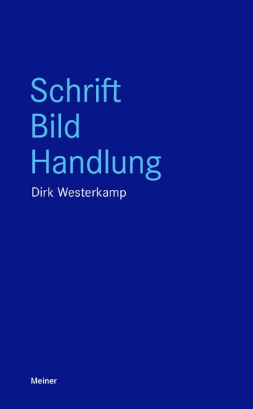 Schrift, Bild, Handlung - Dirk Westerkamp