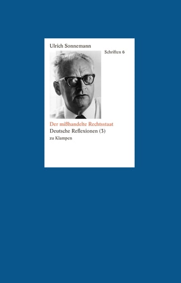Schriften / Der mißhandelte Rechtsstaat. Schriften 6 - Ulrich Sonnemann - Friedrich Forssman