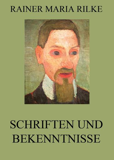 Schriften und Bekenntnisse - Rainer Maria Rilke