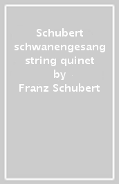 Schubert schwanengesang string quinet