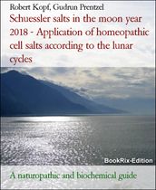 Schuessler salts in the moon year 2018 - Application of homeopathic cell salts according to the lunar cycles