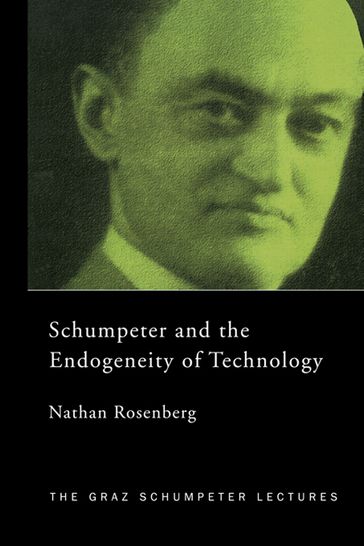 Schumpeter and the Endogeneity of Technology - Nathan Rosenberg