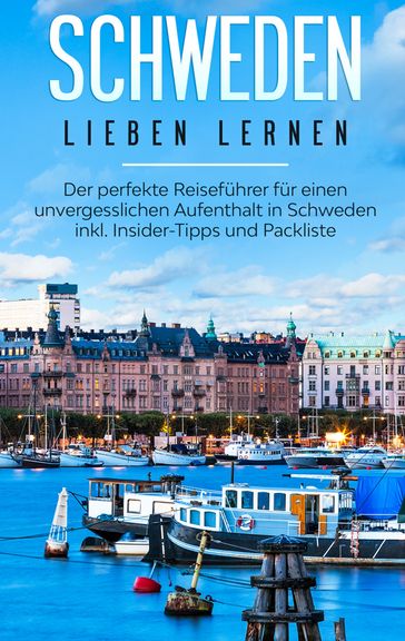Schweden lieben lernen: Der perfekte Reiseführer für einen unvergesslichen Aufenthalt in Schweden inkl. Insider-Tipps und Packliste - Flora Waldberg