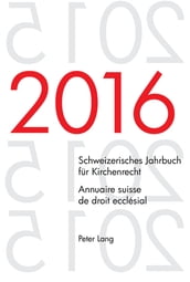 Schweizerisches Jahrbuch fuer Kirchenrecht. Bd. 21 (2016)  Annuaire suisse de droit ecclésial. Vol. 21 (2016)