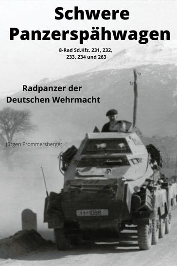 Schwere Panzerspähwagen - 8-Rad Sd.Kfz. 231, 232, 233, 234 und 263 - Jurgen Prommersberger