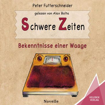 Schwere Zeiten - Bekenntnisse einer Waage (ungekürzt) - Peter Futterschneider