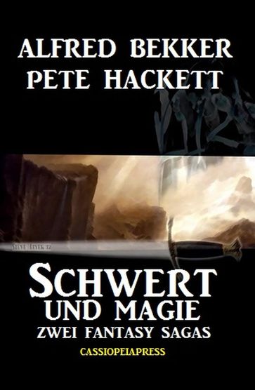 Schwert und Magie: Zwei Fantasy Sagas - Alfred Bekker - Pete Hackett