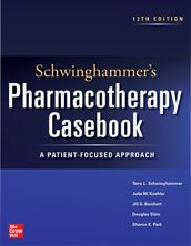 Schwinghammer s Pharmacotherapy Casebook: A Patient-Focused Approach, Twelfth Edition