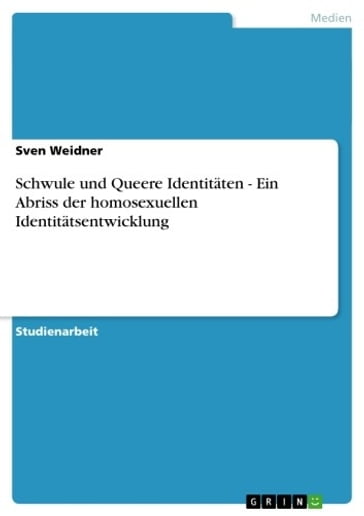 Schwule und Queere Identitäten - Ein Abriss der homosexuellen Identitätsentwicklung - Sven Weidner