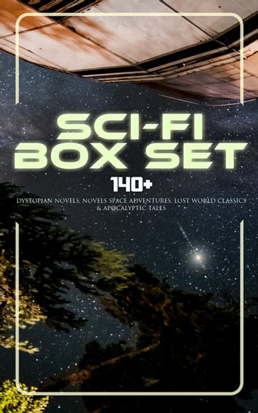 Sci-Fi Box Set: 140+ Dystopian Novels, Novels Space Adventures, Lost World Classics & Apocalyptic Tales - Abraham Merritt - Anthony Trollope - Arthur Conan Doyle - Arthur Dudley Vinton - C. J. Cutcliffe Hyne - Charlotte Perkins Gilman - Cleveland Moffett - David Lindsay - Edgar Allan Poe - Edgar Wallace - Edward Bellamy - Edward Bulwer-Lytton - Edward Everett Hale - Edwin A. Abbott - Ernest Bramah - Francis Bacon - Fred M. White - Garrett P. Serviss - George MacDonald - Gertrude Barrows Bennett - H. G. Wells - H. P. Lovecraft - Henry Rider Haggard - Hugh Benson - Ignatius Donnelly - Jack London - James Fenimore Cooper - Jonathan Swift - Verne Jules - Lewis Grassic Gibbon - MALCOLM JAMESON - Margaret Cavendish - Twain Mark - Mary Shelley - Otis Adelbert Kline - Owen Gregory - Percy Greg - Richard Jefferies - Robert Cromie - Robert Louis Stevenson - Samuel Butler - Stanley G. Weinbaum - William Hope Hodgson - William Morris