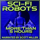 Sci-Fi Robots - 10 Science Fiction Short Stories by Isaac Asimov, Philip K. Dick, Robert Silverberg, Harry Harrison and more