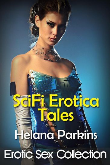 Sci Fi Sex Stories: Explicit Dirty Erotica Short Stories - Helana Parkins