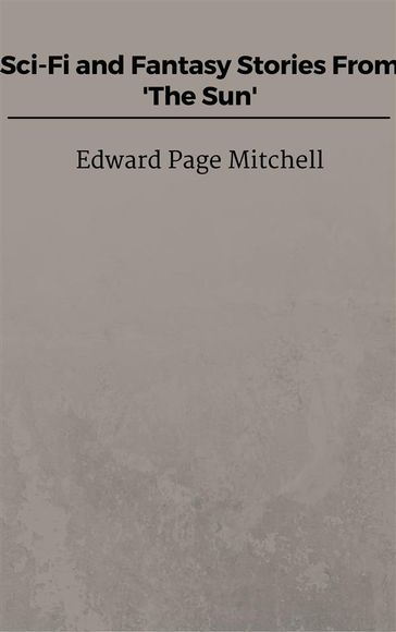 Sci-Fi and Fantasy Stories From 'The Sun' - Edward Page Mitchell