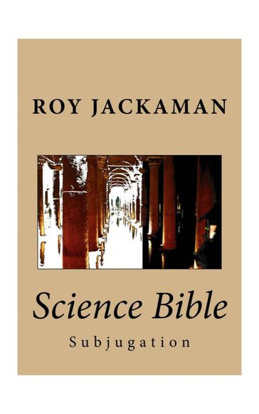 Science Bible - Subjugation - Roy Jackaman