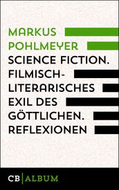 Science Fiction - Filmisch-literarisches Exil des Göttlichen. Reflexionen.
