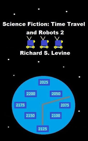 Science Fiction: Time Travel and Robots 2 - Richard S. Levine