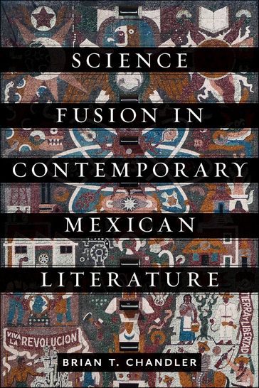 Science Fusion in Contemporary Mexican Literature - Brian T. Chandler