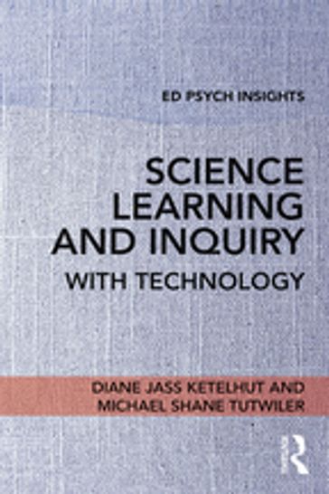 Science Learning and Inquiry with Technology - Diane Jass Ketelhut - Michael Shane Tutwiler