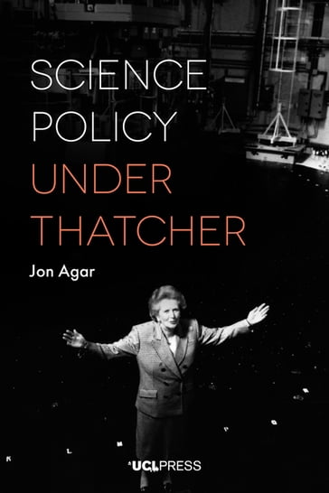 Science Policy under Thatcher - Jon Agar