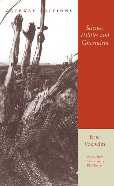 Science, Politics and Gnosticism - Eric Voegelin