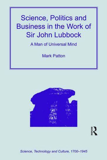 Science, Politics and Business in the Work of Sir John Lubbock - Mark Patton