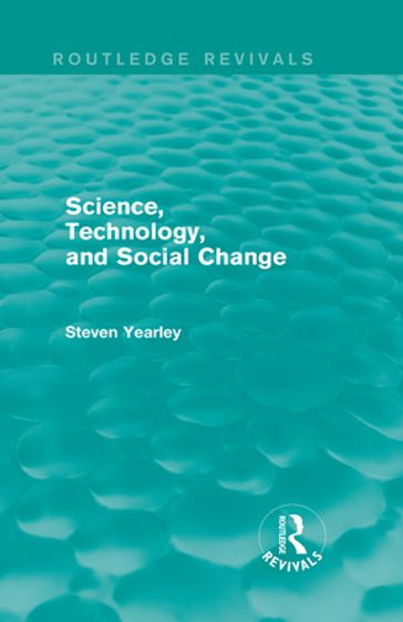 Science, Technology, and Social Change (Routledge Revivals) - Steven Yearley