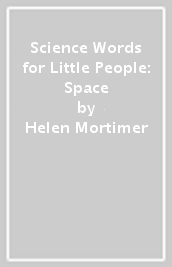 Science Words for Little People: Space
