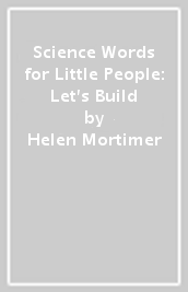 Science Words for Little People: Let s Build