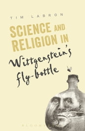 Science and Religion in Wittgenstein s Fly-Bottle