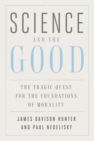 Science and the Good - James Davison Hunter - Paul Nedelisky