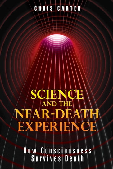 Science and the Near-Death Experience - Chris Carter
