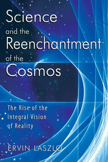 Science and the Reenchantment of the Cosmos - Ervin Laszlo