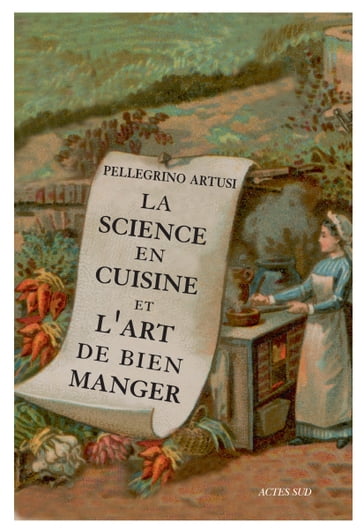 La Science en cuisine et l'art de bien manger - Alberto Capatti - Pellegrino Artusi