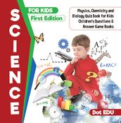 Science for Kids First Edition   Physics, Chemistry and Biology Quiz Book for Kids   Children