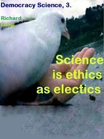 Science is Ethics as Electics. - Richard Lung