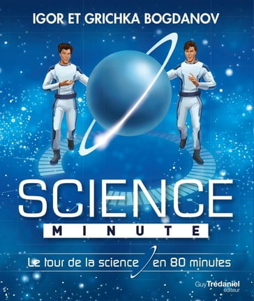 Science minute - Le tour de la science en 80 minutes - Igor Bogdanov - Grichka Bogdanov