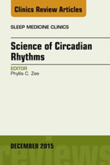 Science of Circadian Rhythms, An Issue of Sleep Medicine Clinics - Phyllis C. Zee - MD - PhD