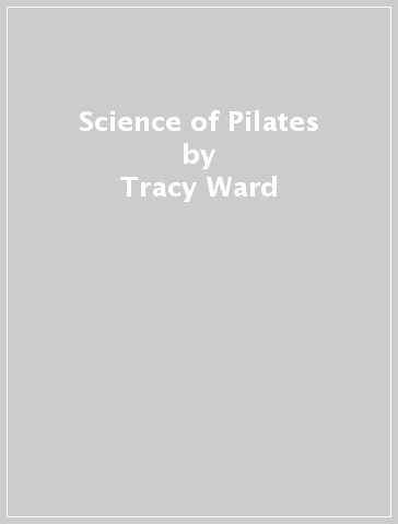 Science of Pilates - Tracy Ward