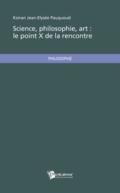 Science, philosophie, art : le point X de la rencontre