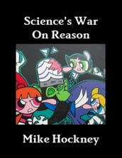 Science s War On Reason