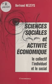 Sciences sociales et activité économique : le collectif, l individuel et le social